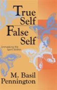Paperback True Self, False Self: Unmasking the Spirit Within Book