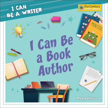I Can Be a Book Author (21st Century Junior Library: I Can Be a Writer)