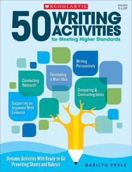 Paperback 50 Writing Activities for Meeting Higher Standards: Dynamic Activities with Ready-To-Go Prewriting Sheets and Rubrics Book