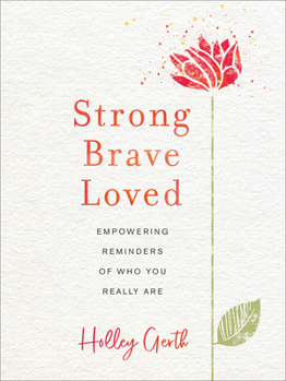 Hardcover Strong, Brave, Loved: Empowering Reminders of Who You Really Are Book