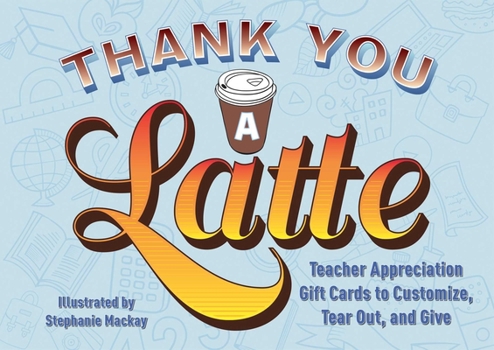 Hardcover Thank You a Latte: Teacher Appreciation Gift Cards to Customize, Tear Out, and Give Book