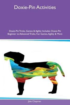 Paperback Doxie-Pin Activities Doxie-Pin Tricks, Games & Agility Includes: Doxie-Pin Beginner to Advanced Tricks, Fun Games, Agility & More Book