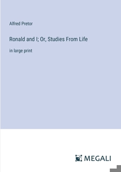 Ronald and I; Or, Studies From Life: in large print