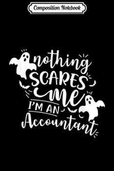 Paperback Composition Notebook: Nothing Scares Me I Am An Accountant Halloween Costume Journal/Notebook Blank Lined Ruled 6x9 100 Pages Book