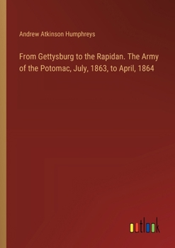 Paperback From Gettysburg to the Rapidan. The Army of the Potomac, July, 1863, to April, 1864 Book