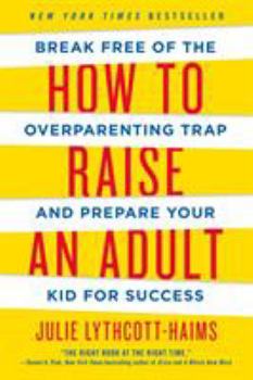 Paperback How to Raise an Adult: Break Free of the Overparenting Trap and Prepare Your Kid for Success Book