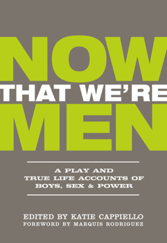 Paperback Now That We're Men: A Play and True Life Accounts of Boys, Sex & Power (Updated Edition) Book