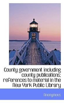 Paperback County Government Including County Publications; References to Material in the New York Public Libra Book