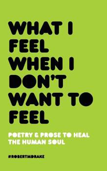 Paperback What I Feel When I Don't Want to Feel Book