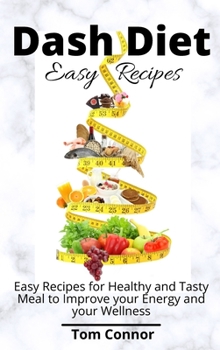Hardcover Dash Diet Easy Recipes: Easy Recipes for Healthy and Tasty Meal to Improve your Energy and your Wellness Book