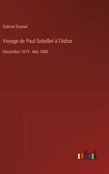 Voyage de Paul Soleillet à l'Adrar: Décembre 1879 - Mai 1880 (French Edition)