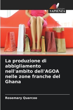 La produzione di abbigliamento nell'ambito dell'AGOA nelle zone franche del Ghana (Italian Edition)
