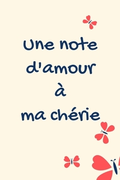 Une note d'amour à ma chérie carnet de notes: Carnet De Note Personnel, Cadeau Original Pas Cher Pour Noël, Anniversaire, Fête Des Mères (French Edition)