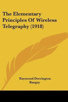 Paperback The Elementary Principles Of Wireless Telegraphy (1918) Book