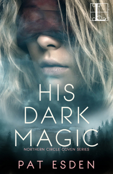 His Dark Magic - Book #1 of the Northern Circle Coven