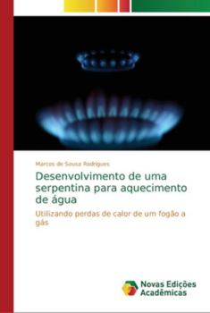 Desenvolvimento de uma serpentina para aquecimento de água: Utilizando perdas de calor de um fogão a gás