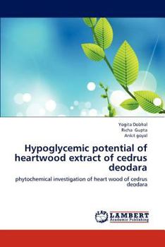 Hypoglycemic potential of heartwood extract of cedrus deodara: phytochemical investigation of heart wood of cedrus deodara