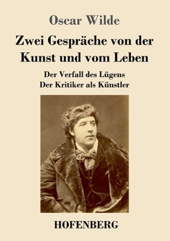 Paperback Zwei Gespräche von der Kunst und vom Leben: Der Verfall des Lügens - Der Kritiker als Künstler [German] Book