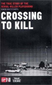 Paperback Crossing to Kill: The True Story of the Serial-Killer Playground (Virgin True Crime) Book