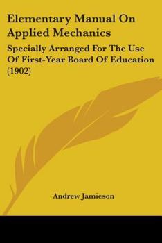 Paperback Elementary Manual On Applied Mechanics: Specially Arranged For The Use Of First-Year Board Of Education (1902) Book