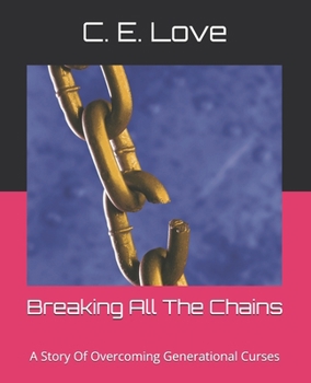 Paperback Breaking All The Chains: A Story Of Overcoming Generational Curses Book