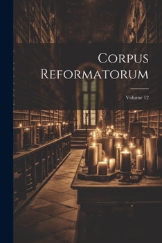 Paperback Corpus Reformatorum; Volume 12 [Latin] Book