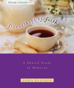 Paperback Friendships of Faith: A Shared Study of Hebrews Book