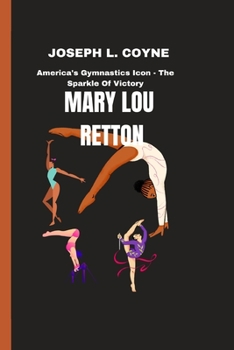 MARY LOU RETTON: America's Gymnastics Icon - The Sparkle Of Victory