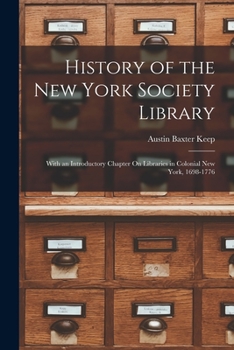 Paperback History of the New York Society Library: With an Introductory Chapter On Libraries in Colonial New York, 1698-1776 Book