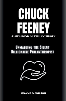 Paperback Chuck Feeney - James Bond of Philanthropy: Unmasking the Silent Billionaire Philanthropist Book