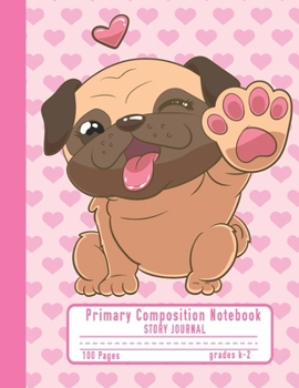 Primary Composition Notebook Story Journal: Cute Kawaii Pug Hearts Notebook with Picture Space, 100 Handwriting Practice Pages with Dotted Midlines, ... Second and Third Grade, Elementary School