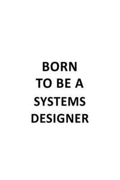 Paperback Born To Be A Systems Designer: Awesome Systems Designer Notebook, Journal Gift, Diary, Doodle Gift or Notebook - 6 x 9 Compact Size- 109 Blank Lined Book