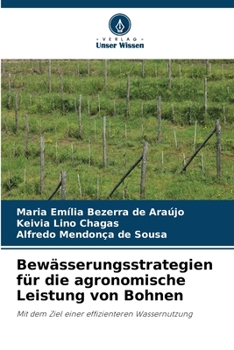 Bewässerungsstrategien für die agronomische Leistung von Bohnen (German Edition)