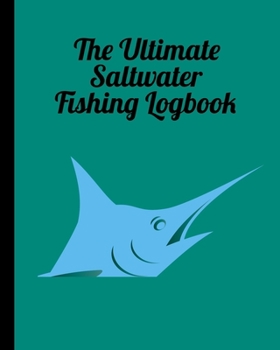Paperback The Ultimate Saltwater Fishing Log Book: Track Your Fishing Adventures and Statistics with Ease! Book
