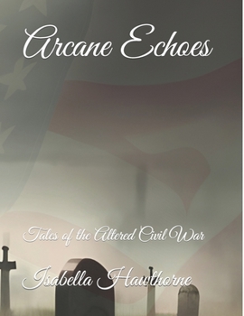 Paperback Arcane Echoes: Tales of the Altered Civil War Book