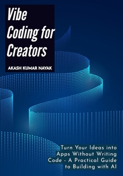 Paperback Vibe Coding for Creators: Turn Your Ideas into Apps Without Writing Code - A Practical Guide to Building with AI Book
