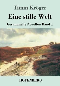 Eine stille Welt: Gesammelte Novellen Band 1 (German Edition)