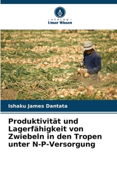 Paperback Produktivität und Lagerfähigkeit von Zwiebeln in den Tropen unter N-P-Versorgung [German] Book