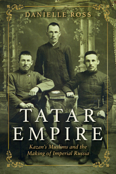 Paperback Tatar Empire: Kazan's Muslims and the Making of Imperial Russia Book