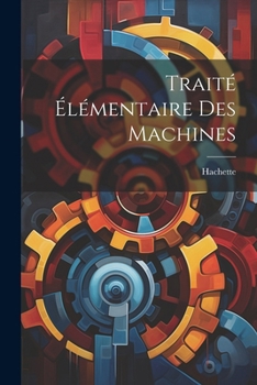 Paperback Traité Élémentaire Des Machines [French] Book