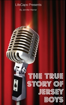 The True Story of the Jersey Boys: The Story Behind Frankie Valli and the Four Seasons
