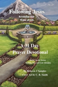 Following Jesus: Revelation 21:6 Water of Life (Seeking The Lord God Almighty)