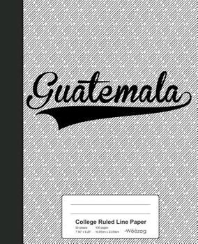 Paperback College Ruled Line Paper: GUATEMALA Notebook Book