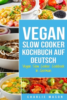 Paperback Vegan Slow Cooker Kochbuch Auf Deutsch/ Vegan Slow Cooker Cookbook In German [German] Book