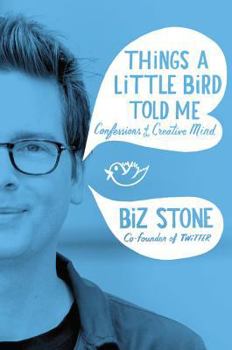 Hardcover Things a Little Bird Told Me: Confessions of the Creative Mind Book