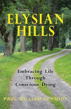 Paperback Elysian Hills: Embracing Life Through Conscious Dying Book