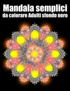 Mandala semplici da colorare Adulti sfondo nero: libro 50 mandalas fiori grande semplici to complessi da colorare per adulti antistress regalo perfett