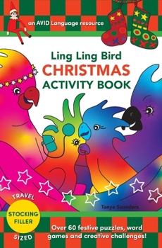 Ling Ling Bird CHRISTMAS ACTIVITY BOOK: Over 60 festive puzzles, word games and creative challenges! (The Adventures of Ling Ling Bird)