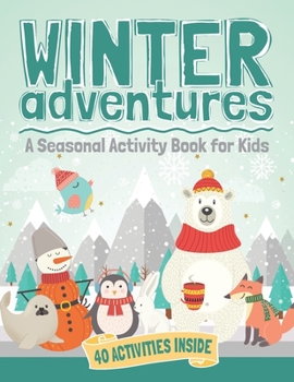 Winter Adventures : A Seasonal Activity Book for Kids