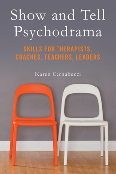 Paperback Show and Tell Psychodrama: Skills for Therapists, Coaches, Teachers, Leaders Book